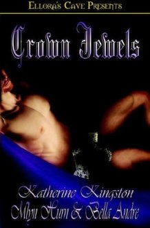 Crown Jewels The Princess Brat; The Man Who Should Be King; What a Queen Wants cover image