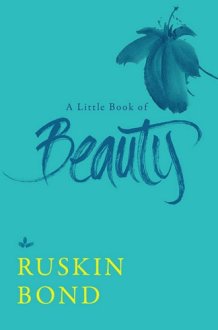A Little Book of Beauty [Hardcover] [Jan 01, 2018] Ruskin Bond cover image