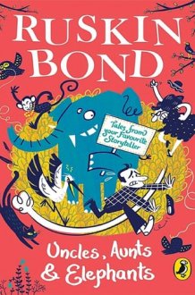 Uncles, Aunts and Elephants A Ruskin Bond Treasury cover image