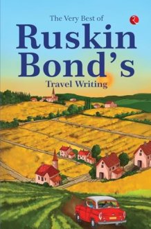 The Very Best of Ruskin Bond’s Travel Writing cover image