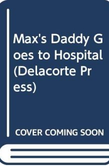 Max's Daddy Goes to the Hospital cover image
