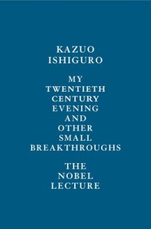 My Twentieth Century Evening and Other Small Breakthroughs The Nobel Lecture cover image