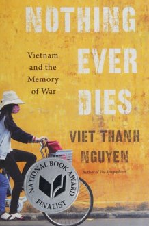 Nothing Ever Dies Vietnam and the Memory of War cover image