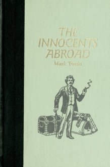 The Innocents Abroad, Or, The New Pilgrims' Progress Being Some Account of the Steamship Quaker City's Pleasure Excursion to Europe and the Holy Land cover image
