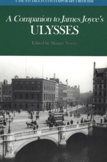 A Companion to James Joyce's Ulysses Biographical and Historical Contexts, Critical History, and Essays from Five Contemporary Critical Perspectives cover image