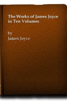 The Works Of James Joyce - In Ten Volumes cover image