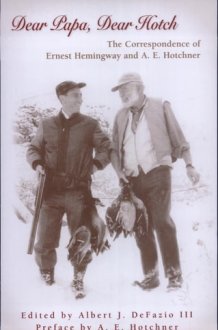 Dear Papa, Dear Hotch The Correspondence of Ernest Hemingway and A.E. Hotchner cover image