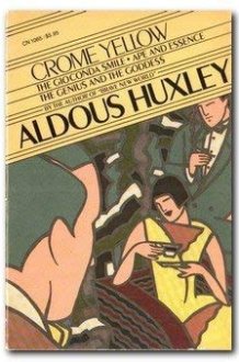 Crome Yellow ; The Gioconda Smile ; Ape and Essence ; The Genius and the Goddess cover image