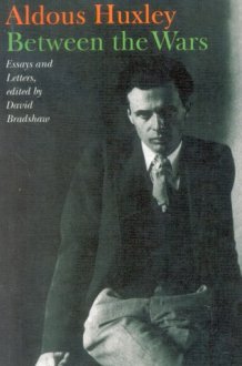 Aldous Huxley - Between the Wars: Essays and Letters cover image