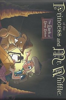 The Adventures of the Princess and Mr. Whiffle The Dark of Deep Below cover image