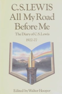 All My Road Before Me: The Diary of C.S.Lewis 1922-27 cover image