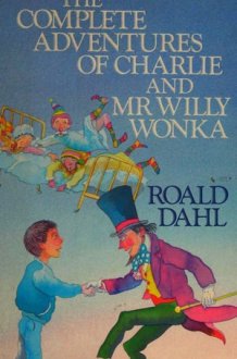 The Complete Adventures of Charlie and Mr Willy Wonka cover image