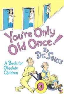 You're Only Old Once! A Book for Obsolete Children cover image