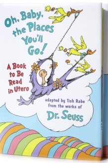 Oh, Baby, the Places You'll Go! A Book to be Read in Utero cover image