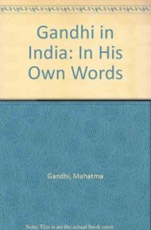 Gandhi in India: In His Own Words cover image