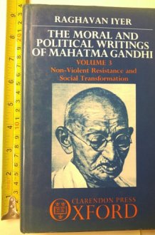 The Moral & Political Writings of Mahatma Gandhi: Volume III: Non-Violent Resistance and Social Transformation cover image