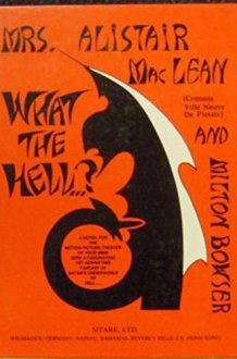 What the Hell--? A Novel for the Motion Picture Theater of Your Mind with a Fascinating Yet Horrifying Fantasy of Satan's Underworld of Hell cover image