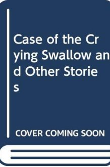The Case of the Crying Swallow Other Stories cover image