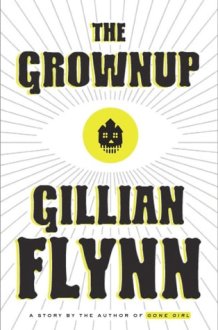The Grownup A Story by the Author of Gone Girl cover image