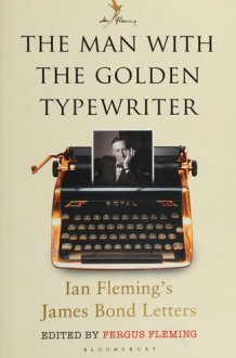 The Man with the Golden Typewriter Ian Fleming's James Bond Letters cover image