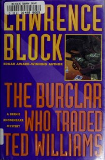 The Burglar who Traded Ted Williams A Bernie Rhodenbarr Mystery cover image