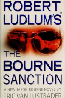 Robert Ludlum's The Bourne Sanction A New Jason Bourne Novel cover image