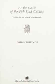 At the Court of the Fish-eyed Goddess Travels in the Indian Subcontinent cover image