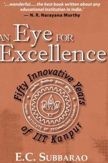 The Eye Of Excellence : Fifty Innovative Years Of IIT Kanpur cover image