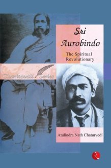 Sri Aurobindo : The Spiritual Revolutionary cover image