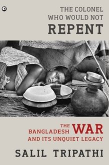 The Colonel who Would Not Repent The Bangladesh War and Its Unquiet Legacy cover image