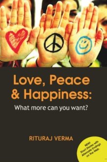 Love, Peace and Happiness What More Can You Want? cover image