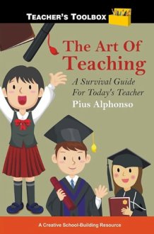 The Art of Teaching: A Survival Guide for Today's Teacher A Survival Guide for Today's Teacher cover image