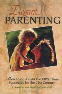 Elegant Parenting (how to Do it Right the First Time) : Strategies for the Twenty-first Century cover image