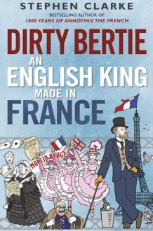 Dirty Bertie An English King Made in France cover image