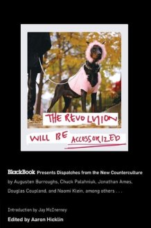 The Revolution Will Be Accessorized BlackBook Presents Dispatches from the New Counterculture cover image