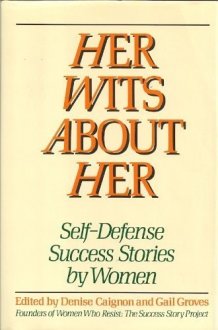 Her Wits About Her: Self-Defense Success Stories by Women cover image