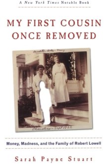 My First Cousin Once Removed Money, Madness, and the Family of Robert Lowell cover image