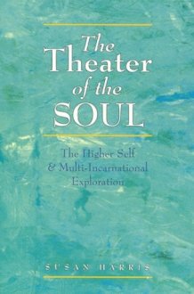 The Theater of the Soul The Higher Self and Multi-Incarnational Exploration cover image