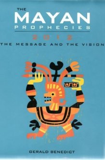 The Mayan Prophecies: 2012 The Message and the Vision cover image