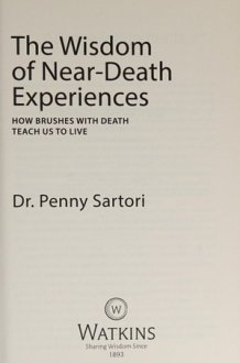 The Wisdom of Near Death Experiences How Brushes with Death Teach Us to Live cover image