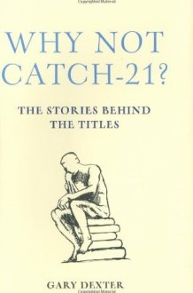 Why Not Catch-21? The Stories Behind the Titles cover image