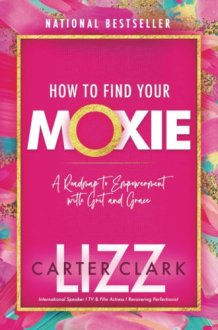 How to Find Your Moxie A Roadmap to Empowerment with Grit and Grace cover image