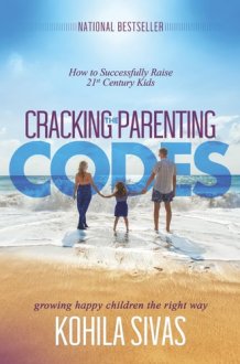 Cracking the Parenting Codes: How to Successfully Raise 21st Century Kids cover image