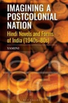 Imagining a Postcolonial Nation Hindi Novels and Forms of India (1940s-80s) cover image