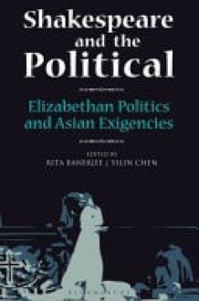 SHAKESPEARE AND THE POLITICAL Elizabethan Politics and Asian Exigencies cover image