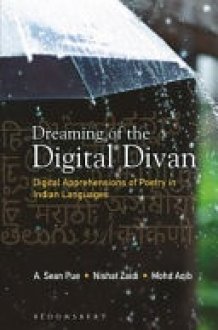 Dreaming the Digital Divan Digital Apprehensions of Poetry in Indian Languages cover image