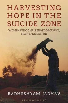 Harvesting Hope in the Suicide Zone Women Who Challenged Drought, Death and Destiny cover image