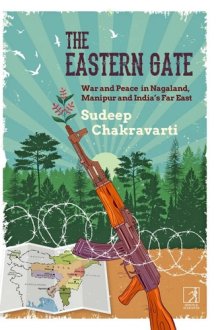 The Eastern Gate War and Peace in Nagaland, Manipur and India's Far East cover image