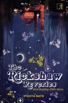 The Rickshaw Reveries Dark Dazzling Delhi Stories cover image