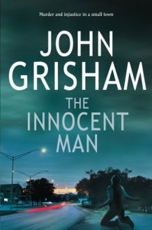 The Innocent Man Murder and Injustice in a Small Town cover image
